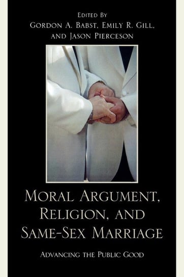 Moral Argument, Religion, and Same-Sex Marriage Babst Gordon A.