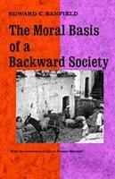 Moral Basis of a Backward Society Banfield Edward C., Banfield L. F., Banfield Laura Fasano