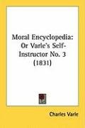 Moral Encyclopedia: Or Varle's Self-Instructor No. 3 (1831) Varle Charles