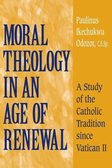 Moral Theology in an Age of Renewal Odozor C.S.Sp. Paulinus Ikechukwu