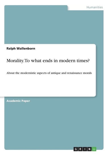 Morality. To what ends in modern times? Wallenborn Ralph