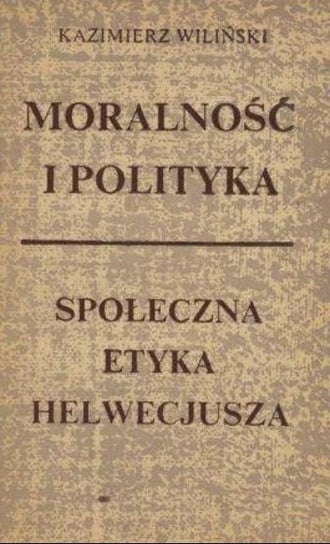 Moralność i polityka Społeczna etyka Helwecjusza W opisie