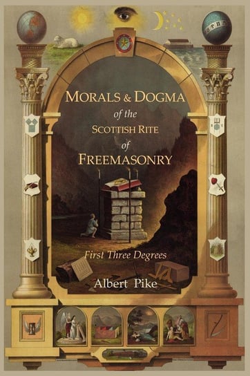 Morals and Dogma of the Ancient and Accepted Scottish Rite of Freemasonry Pike Albert