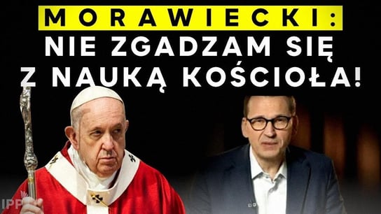 Morawiecki: Nie zgadzam się z nauką Kościoła ws. kary śmierci! | IPPTV - Idź Pod Prąd Na Żywo - podcast Opracowanie zbiorowe