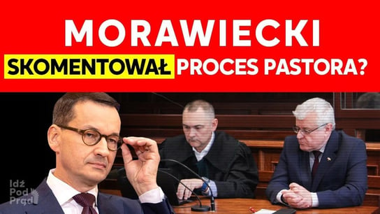 Morawiecki skomentował proces pastora? - Idź Pod Prąd Na Żywo - podcast Opracowanie zbiorowe