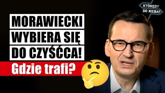 Morawiecki wybiera się do czyśćca! Gdzie trafi? I Którędy Do Nieba? - Idź Pod Prąd Nowości - podcast - audiobook Opracowanie zbiorowe