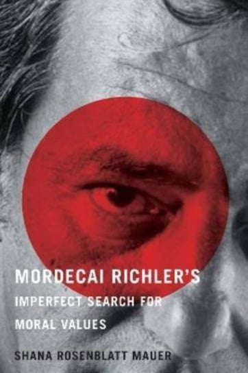 Mordecai Richler's Imperfect Search for Moral Values Shana Rosenblatt Mauer