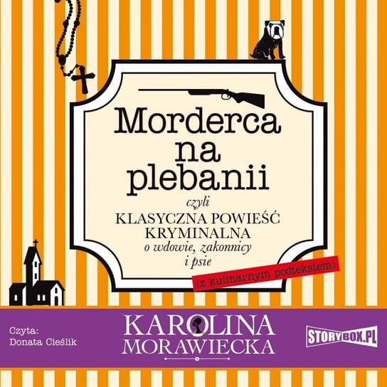 Morderca na plebanii, czyli klasyczna powieść kryminalna o wdowie, zakonnicy i psie (z kulinarnym podtekstem) Morawiecka Karolina