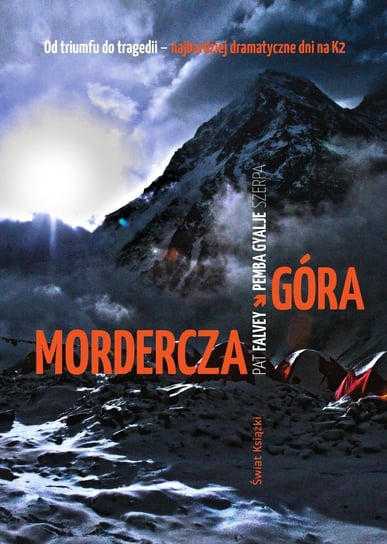 Mordercza góra. Od triumfu do tragedii - najbardziej dramatyczne dni na K2 Falvey Pat, Gyalje Sherpa Pemba