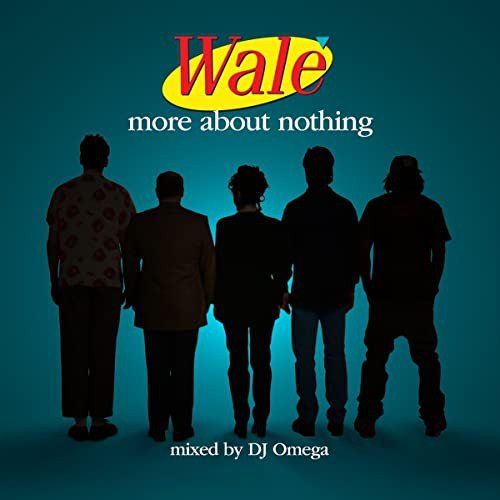 More About Nothing Wale