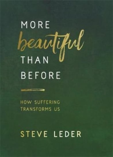 More Beautiful Than Before: How Suffering Transforms Us Leder Steve