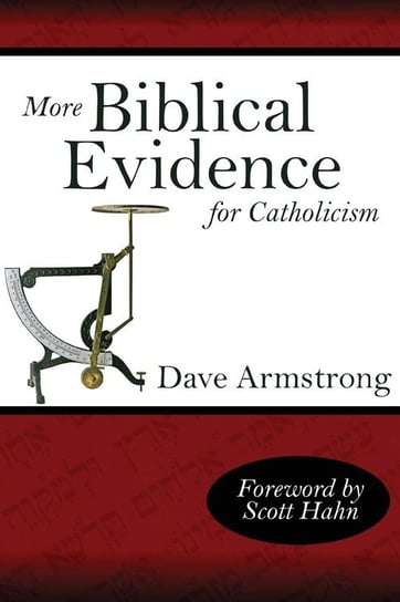 More Biblical Evidence for Catholicism Armstrong Dave