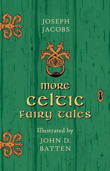 More Celtic Fairy Tales - Illustrated by John D. Batten Jacobs Joseph