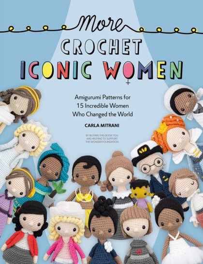 More Crochet Iconic Women: Amigurumi Patterns for 15 Incredible Women Who Changed the World Opracowanie zbiorowe