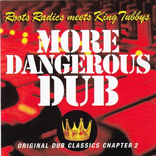 More Dangerous Dub Roots Radics Meets King Tubbys