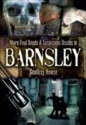 More Foul Deeds and Suspicious Deaths in Barnsley Geoffrey Howse
