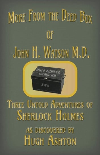 More from the Deed Box of John H. Watson M.D. Ashton Hugh