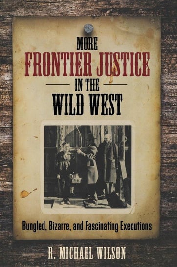More Frontier Justice in the Wild West Wilson R. Michael