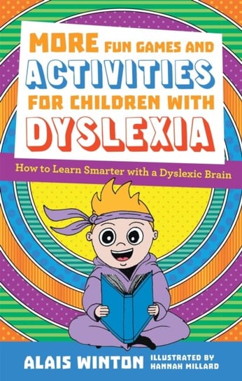 More Fun Games and Activities for Children with Dyslexia How to Learn Smarter with a Dyslexic Brain Alais Winton