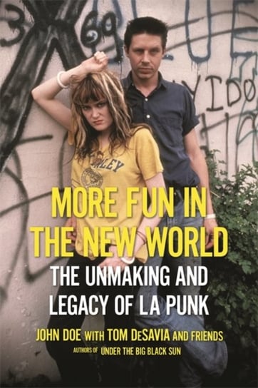 More Fun in the New World: The Unmaking and Legacy of L.A. Punk Doe John, Tom DeSavia