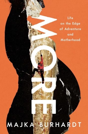 More: Life on the Edge of Adventure and Motherhood Pegasus Books