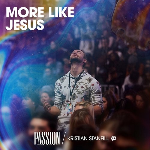More Like Jesus Passion, Kristian Stanfill