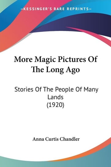 More Magic Pictures Of The Long Ago Anna Curtis Chandler