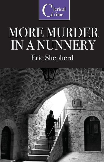 More Murder in a Nunnery Shepherd Eric