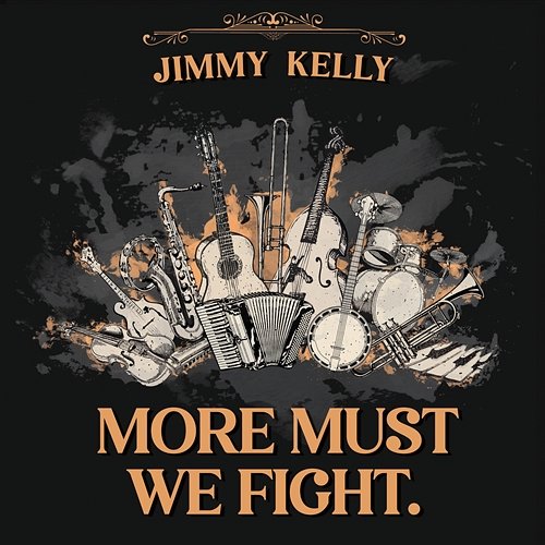 MORE MUST WE FIGHT. Jimmy Kelly