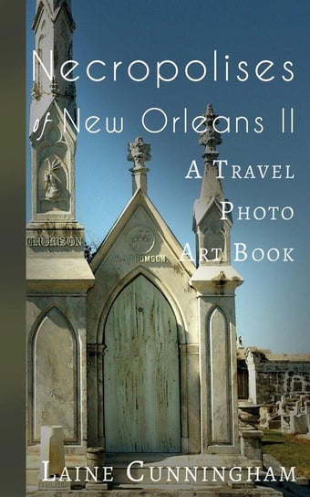 More Necropolises of New Orleans (Book II) Cunningham Laine