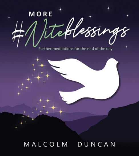 More #Niteblessings. Further Meditations for the End of the Day Malcolm Duncan
