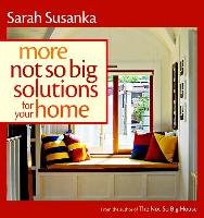 More Not So Big Solutions for Your Home Susanka Sarah, Susanka Studios