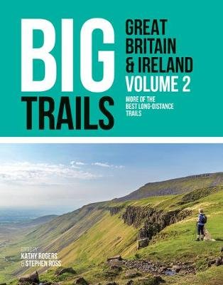 More of the best long-distance trails. Big Trails. Great Britain & Ireland. Volume 2 Kathy Rogers