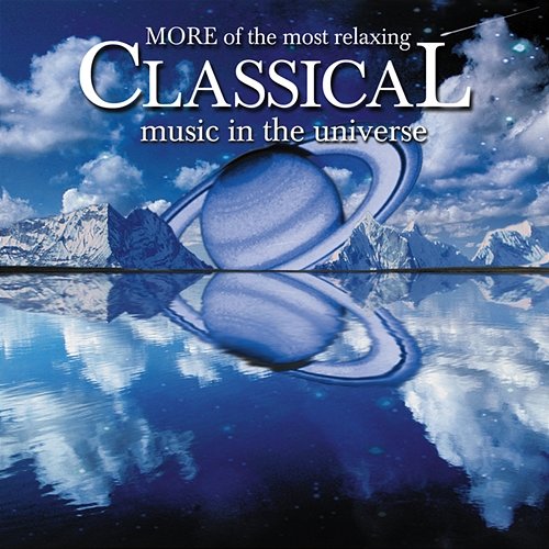 More of the Most Relaxing Classical Music in the Universe Various Artists