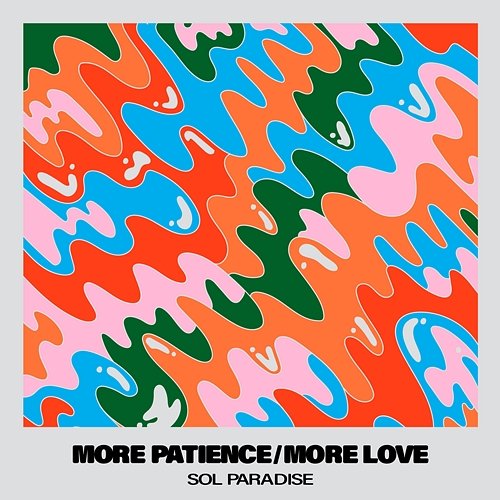 More Patience/More Love Sol Paradise