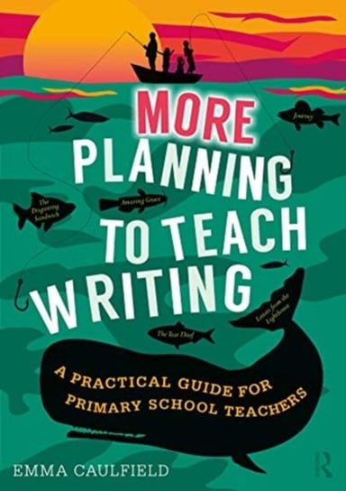 More Planning to Teach Writing: A Practical Guide for Primary School Teachers Taylor & Francis Ltd.