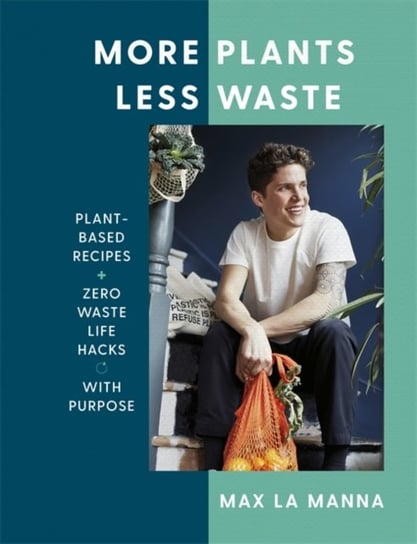 More Plants Less Waste. Plant-based Recipes + Zero Waste Life Hacks with Purpose Max La Manna