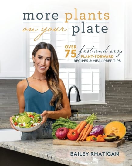 More Plants On Your Plate: Easy Plant-Forward Meal Plans for Two Bailey Rhatigan