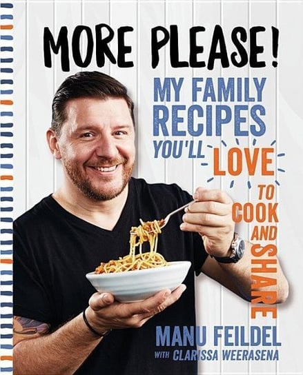 More Please!: My family recipes youll love to cook and share Manu Feildel, Clarissa Weerasena