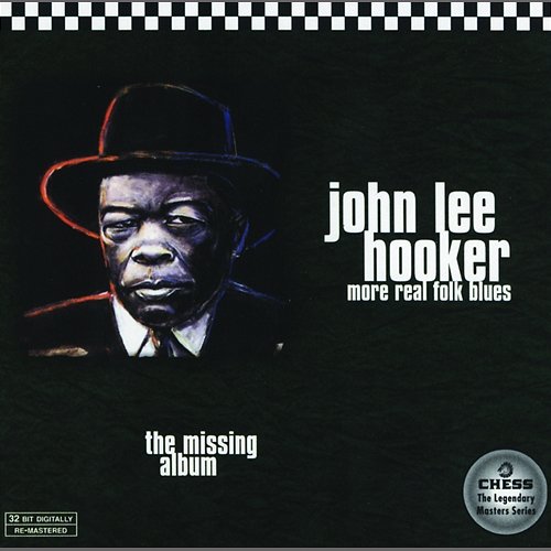 More Real Folk Blues: The Missing Album John Lee Hooker