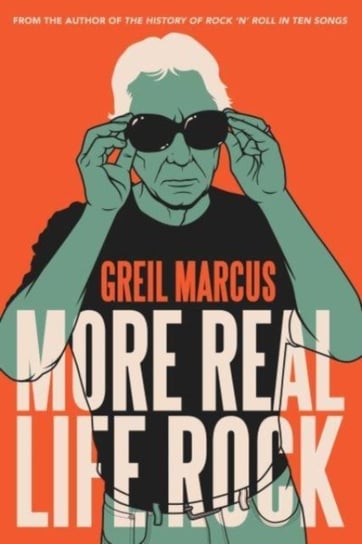 More Real Life Rock: The Wilderness Years, 2014-2021 Greil Marcus