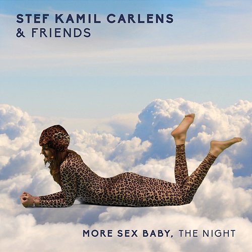 More Sex Baby, The Night Stef Kamil Carlens