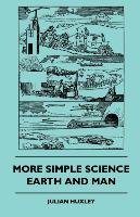 More Simple Science - Earth And Man Julian Huxley