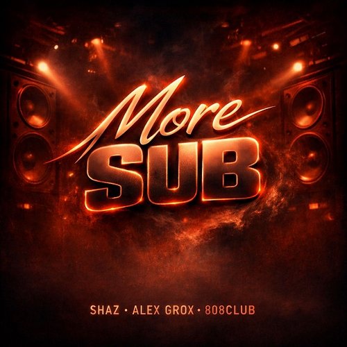 MORE SUB Shaz, Alex Grox