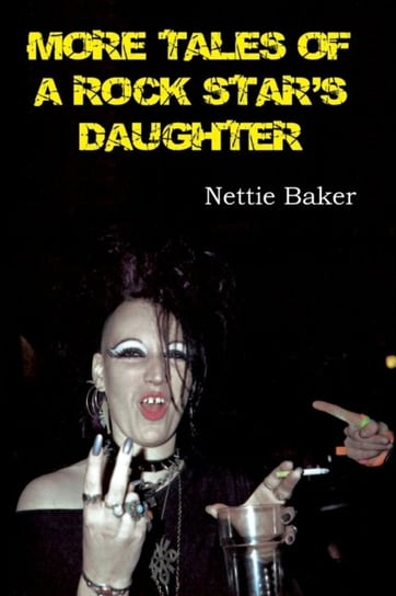More Tales of a Rock Stars Daughter Nettie Baker
