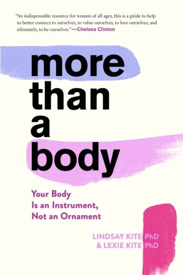 More Than a Body: Your Body Is an Instrument, Not an Ornament Lexie Kite, Kite Lindsay Kite