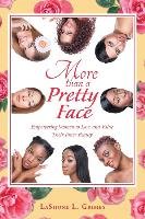 More Than a Pretty Face: Empowering Women to Love and Value Their Inner Beauty Grimes Lashone L.