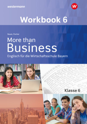 More than Business - Englisch an der Wirtschaftsschule in Bayern Bildungsverlag EINS