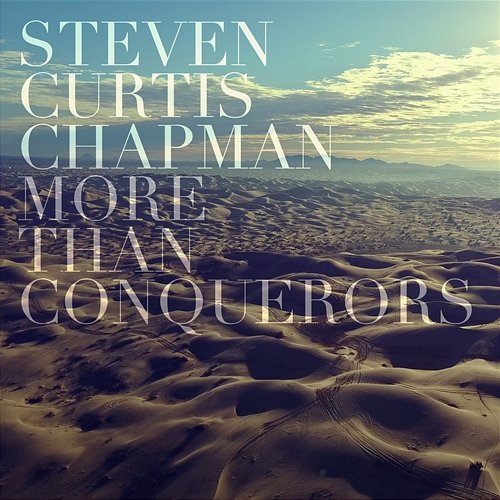 More Than Conquerors (Radio Version) Steven Curtis Chapman