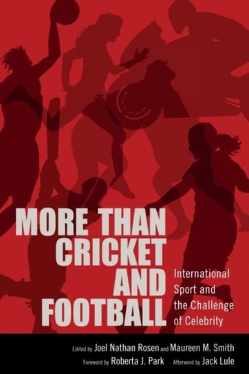 More than Cricket and Football: International Sport and the Challenge of Celebrity University Press of Mississippi